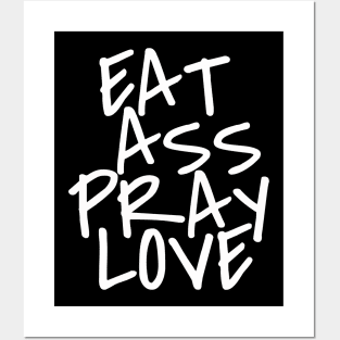 Eat Ass Pray Love Posters and Art